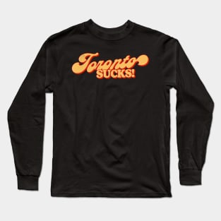 Toronto Sucks ---- Retro Style Design Long Sleeve T-Shirt